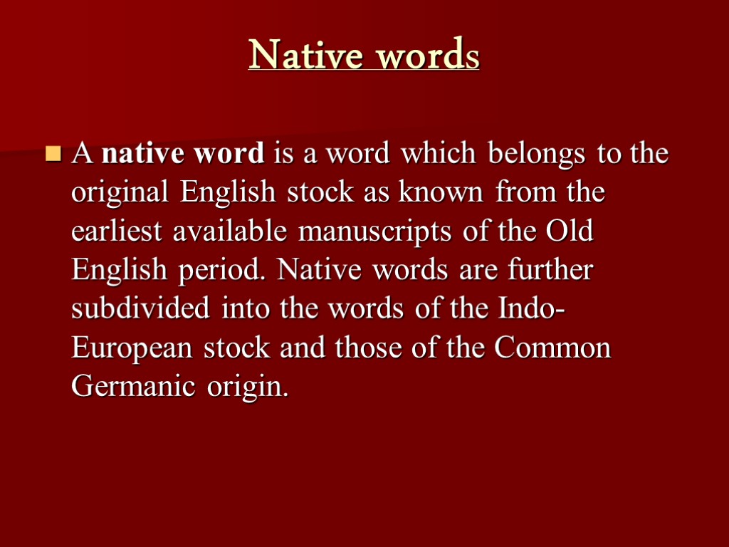 Native words A native word is a word which belongs to the original English